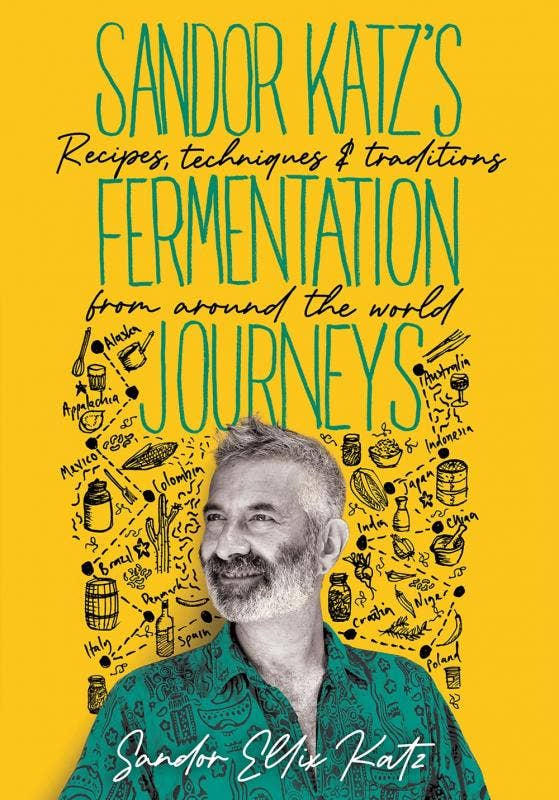 Sandor Katz’s Fermentation Journey: Recipes Around the World
