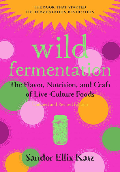 Wild Fermentation: The Craft of Live-Culture Foods