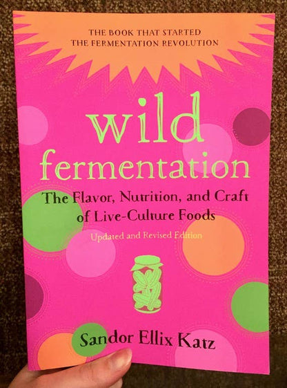 Wild Fermentation: The Craft of Live-Culture Foods